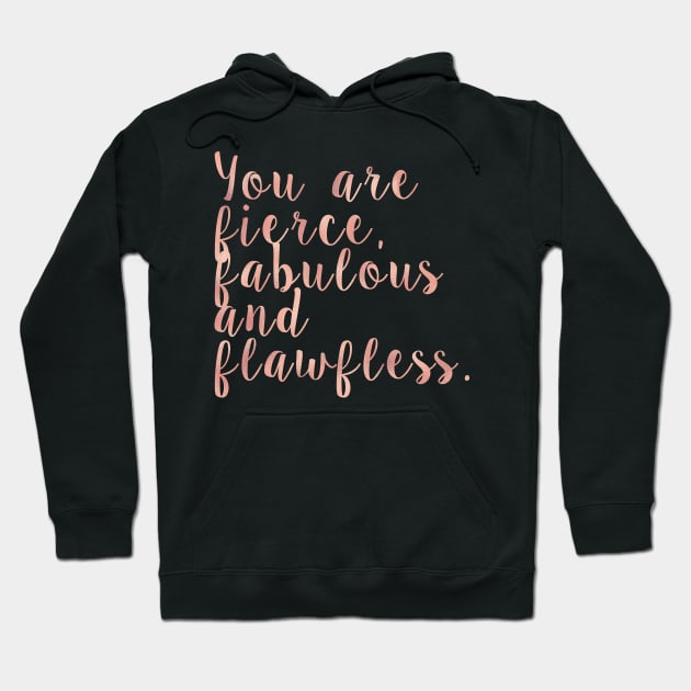 You are fierce, fabulous and flawless - rose gold Hoodie by RoseAesthetic